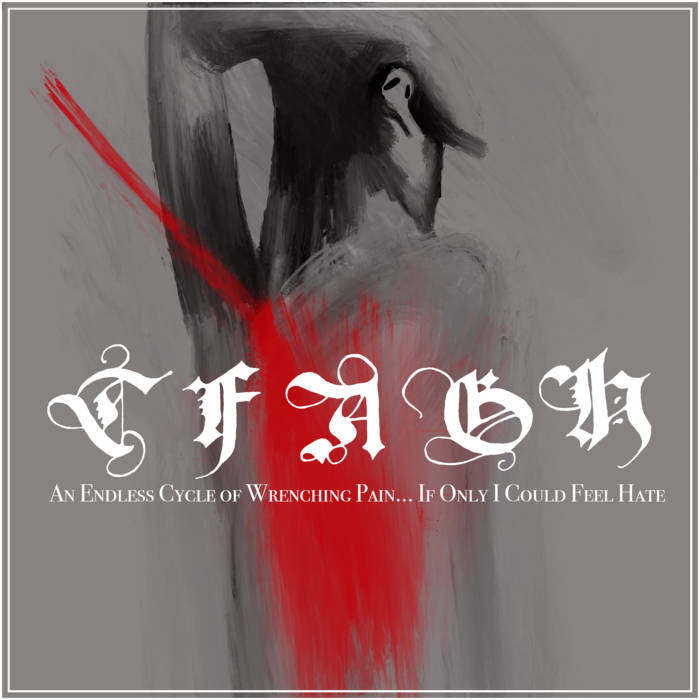 Album cover for the band, Tears from a grieving heart titled "An Endless Cycle of Wrenching Pain... If Only I Could Feel Hate" Image is an oil painting of a person with arms stretched over head and a large swath of red covering their back